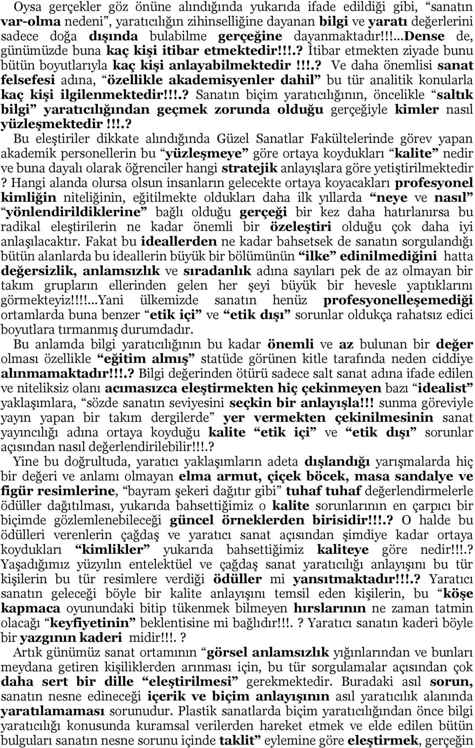 !!.? Ve daha önemlisi sanat felsefesi adına, özellikle akademisyenler dahil bu tür analitik konularla kaç kişi ilgilenmektedir!