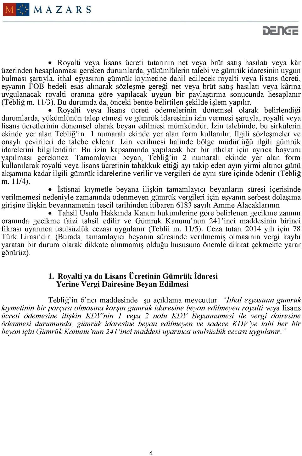 bir paylaştırma sonucunda hesaplanır (Tebliğ m. 11/3). Bu durumda da, önceki bentte belirtilen şekilde işlem yapılır.