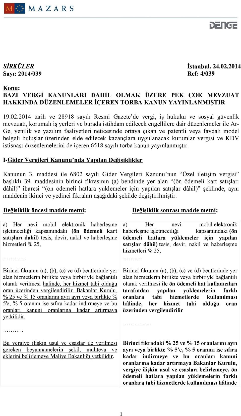 2014 tarih ve 28918 sayılı Resmi Gazete de vergi, iş hukuku ve sosyal güvenlik mevzuatı, korumalı iş yerleri ve burada istihdam edilecek engellilere dair düzenlemeler ile Ar- Ge, yenilik ve yazılım