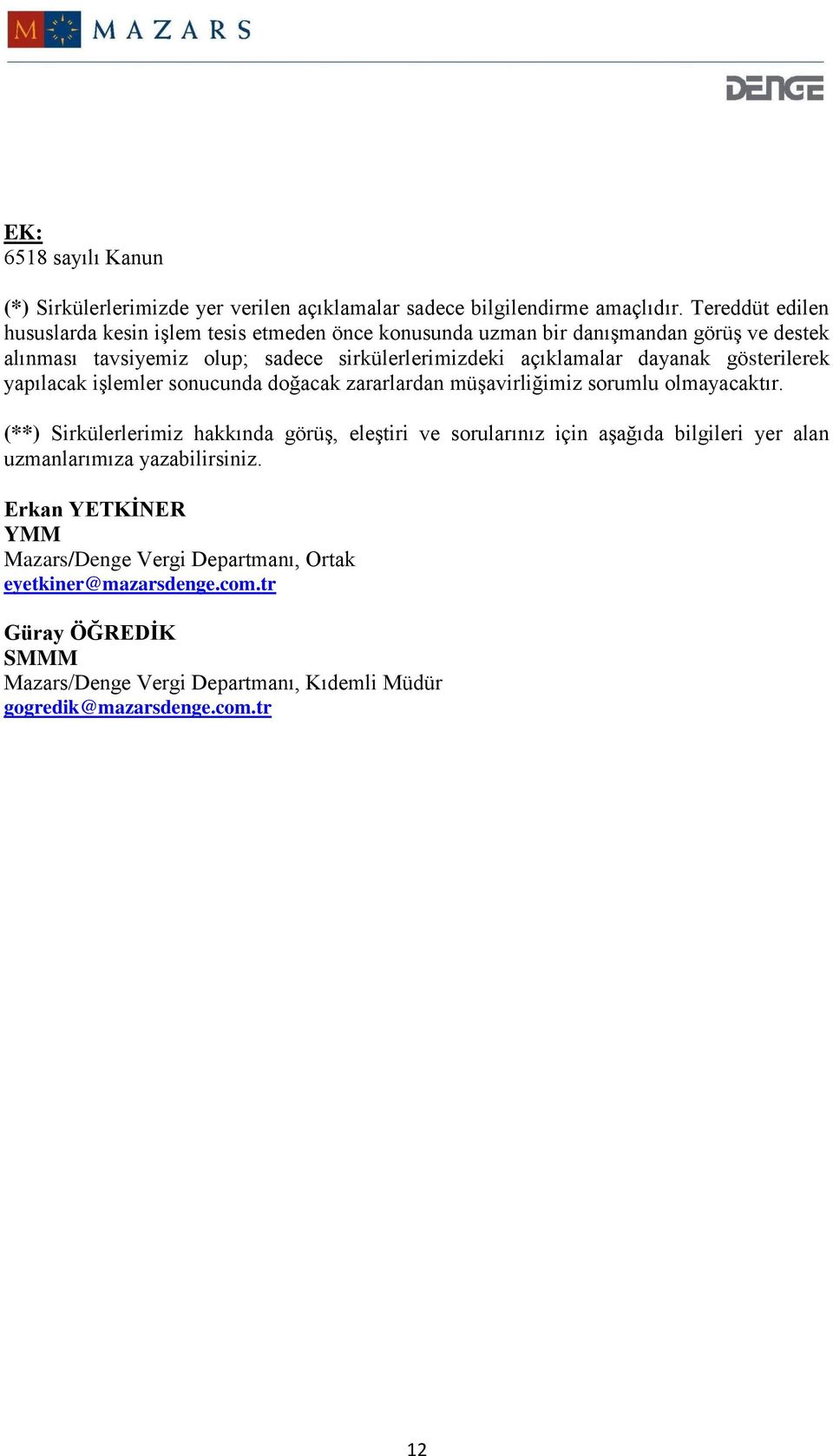 açıklamalar dayanak gösterilerek yapılacak işlemler sonucunda doğacak zararlardan müşavirliğimiz sorumlu olmayacaktır.