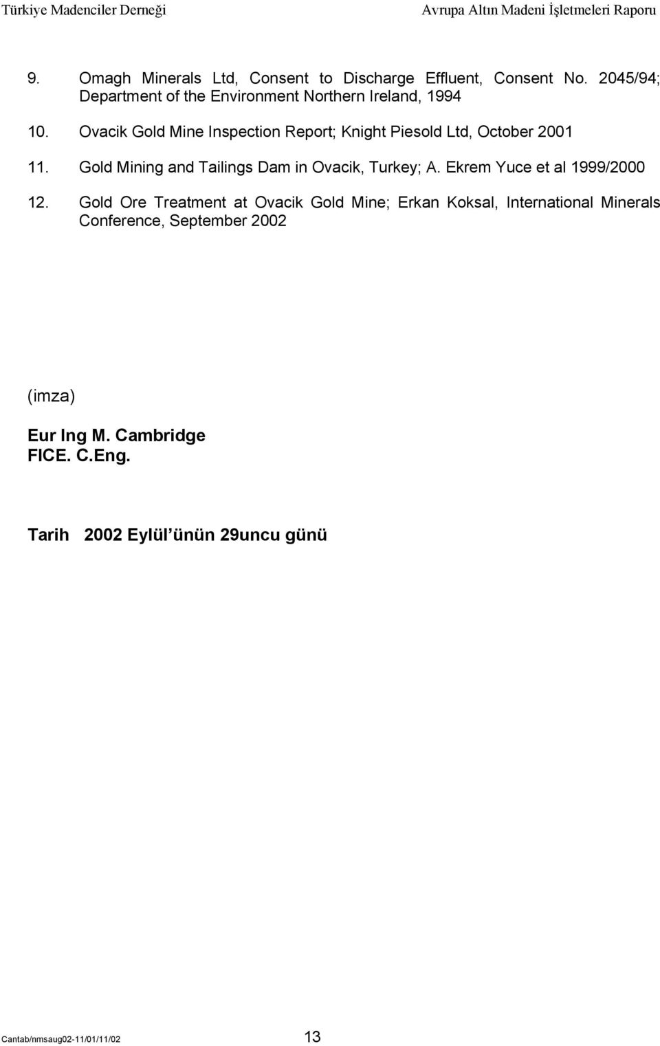 Ovacik Gold Mine Inspection Report; Knight Piesold Ltd, October 2001 11. Gold Mining and Tailings Dam in Ovacik, Turkey; A.