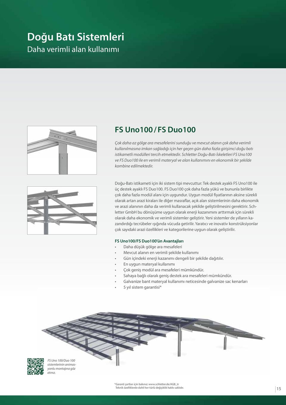 Schletter Doğu-Batı İskeletleri FS Uno100 ve FS Duo100 ile en verimli materyal ve alan kullanımını en ekonomik bir şekilde kombine edilmektedir.