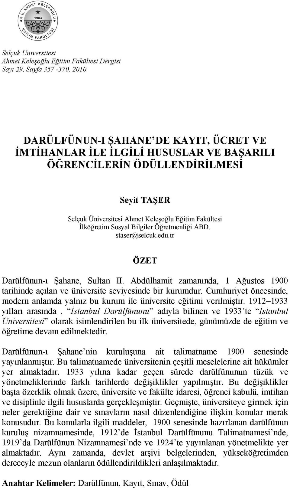 Abdülhamit zamanında, 1 Ağustos 1900 tarihinde açılan ve üniversite seviyesinde bir kurumdur. Cumhuriyet öncesinde, modern anlamda yalnız bu kurum ile üniversite eğitimi verilmiştir.