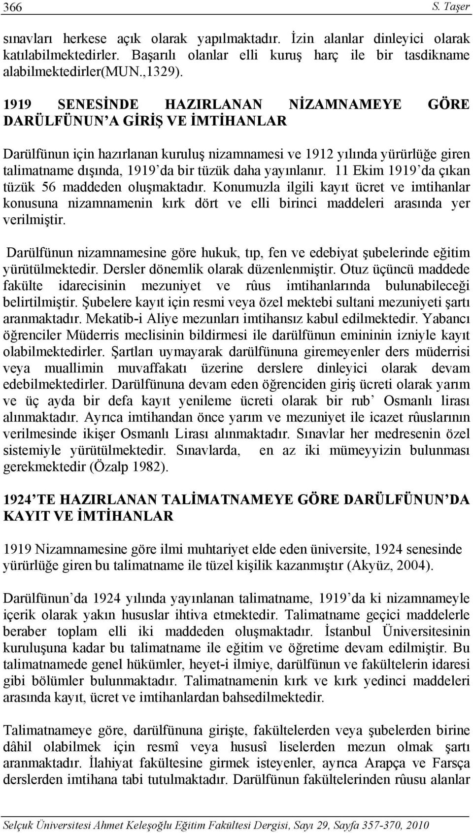 yayınlanır. 11 Ekim 1919 da çıkan tüzük 56 maddeden oluşmaktadır. Konumuzla ilgili kayıt ücret ve imtihanlar konusuna nizamnamenin kırk dört ve elli birinci maddeleri arasında yer verilmiştir.