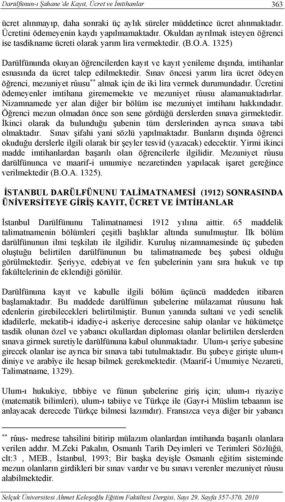 1325) Darülfünunda okuyan öğrencilerden kayıt ve kayıt yenileme dışında, imtihanlar esnasında da ücret talep edilmektedir.