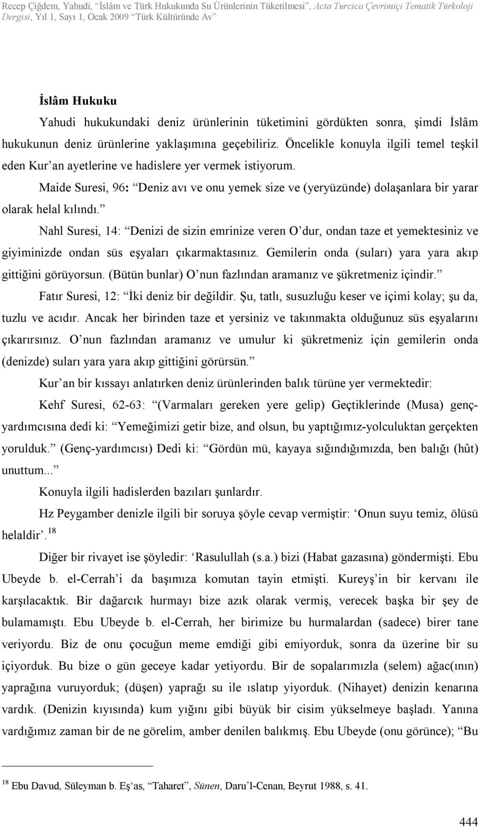 Maide Suresi, 96: Deniz avı ve onu yemek size ve (yeryüzünde) dolaşanlara bir yarar olarak helal kılındı.