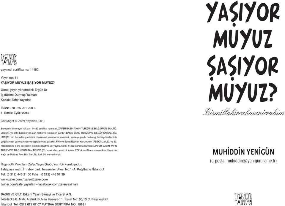 ŞTİ. ye aittir. Eserde yer alan metin ve resimlerin ZAFER BASIN YAYIN TURİZM VE BİLG.ÜRÜN SAN.TİC. LTD.ŞTİ. nin önceden yazılı izni olmaksızın, elektronik, mekanik, fotokopi ya da herhangi bir kayıt sistemi ile çoğaltılması, yayınlanması ve depolanması yasaktır.