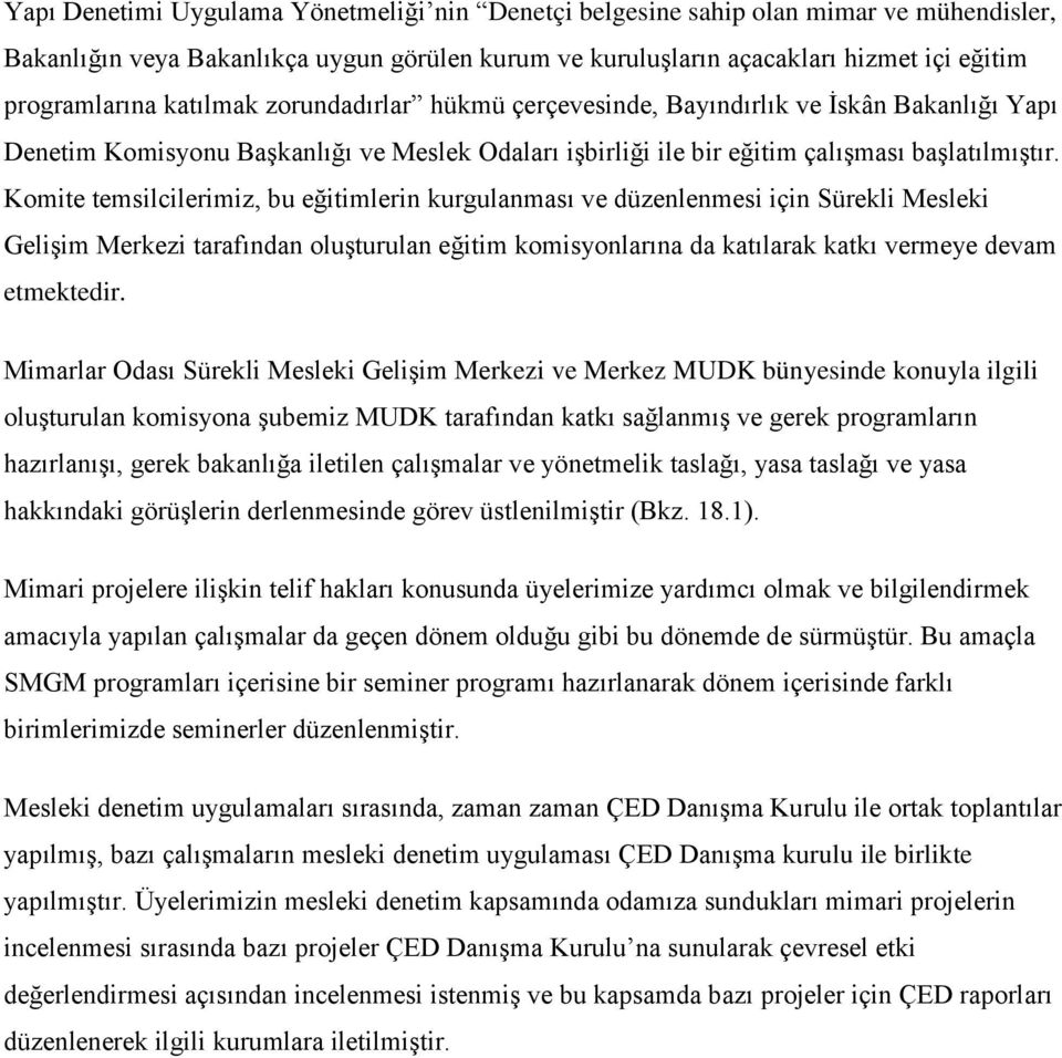 Komite temsilcilerimiz, bu eğitimlerin kurgulanması ve düzenlenmesi için Sürekli Mesleki Gelişim Merkezi tarafından oluşturulan eğitim komisyonlarına da katılarak katkı vermeye devam etmektedir.