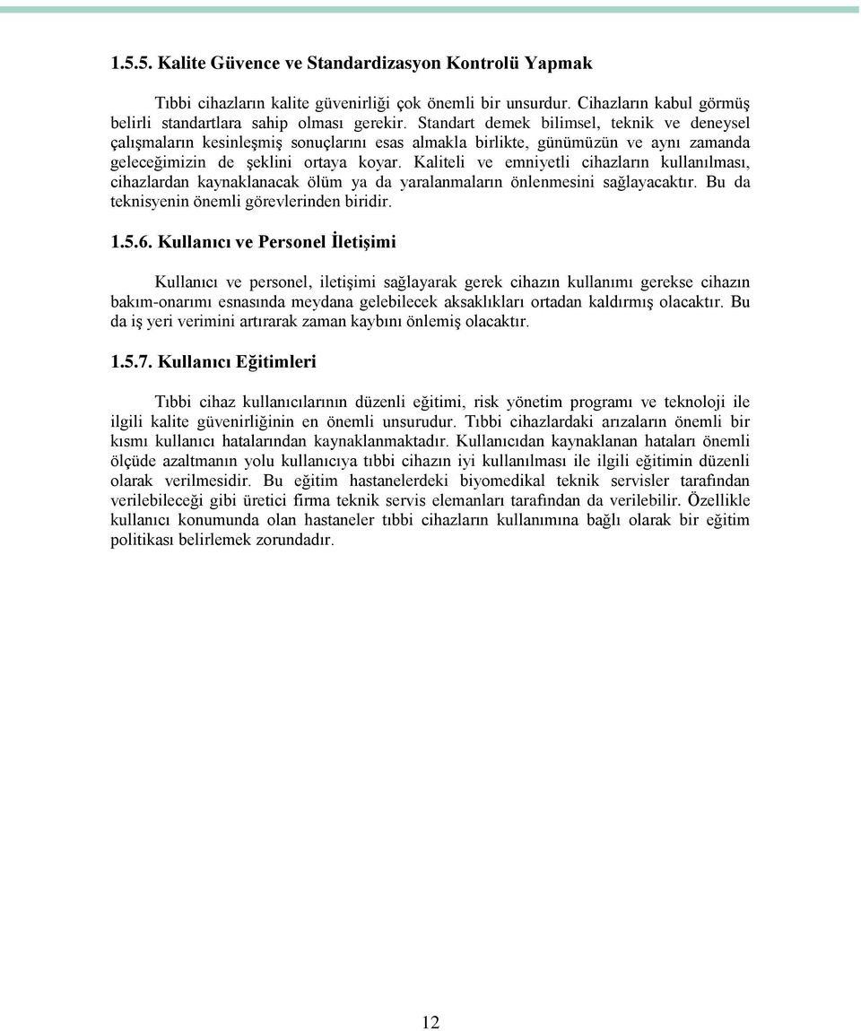 Kaliteli ve emniyetli cihazların kullanılması, cihazlardan kaynaklanacak ölüm ya da yaralanmaların önlenmesini sağlayacaktır. Bu da teknisyenin önemli görevlerinden biridir. 1.5.6.