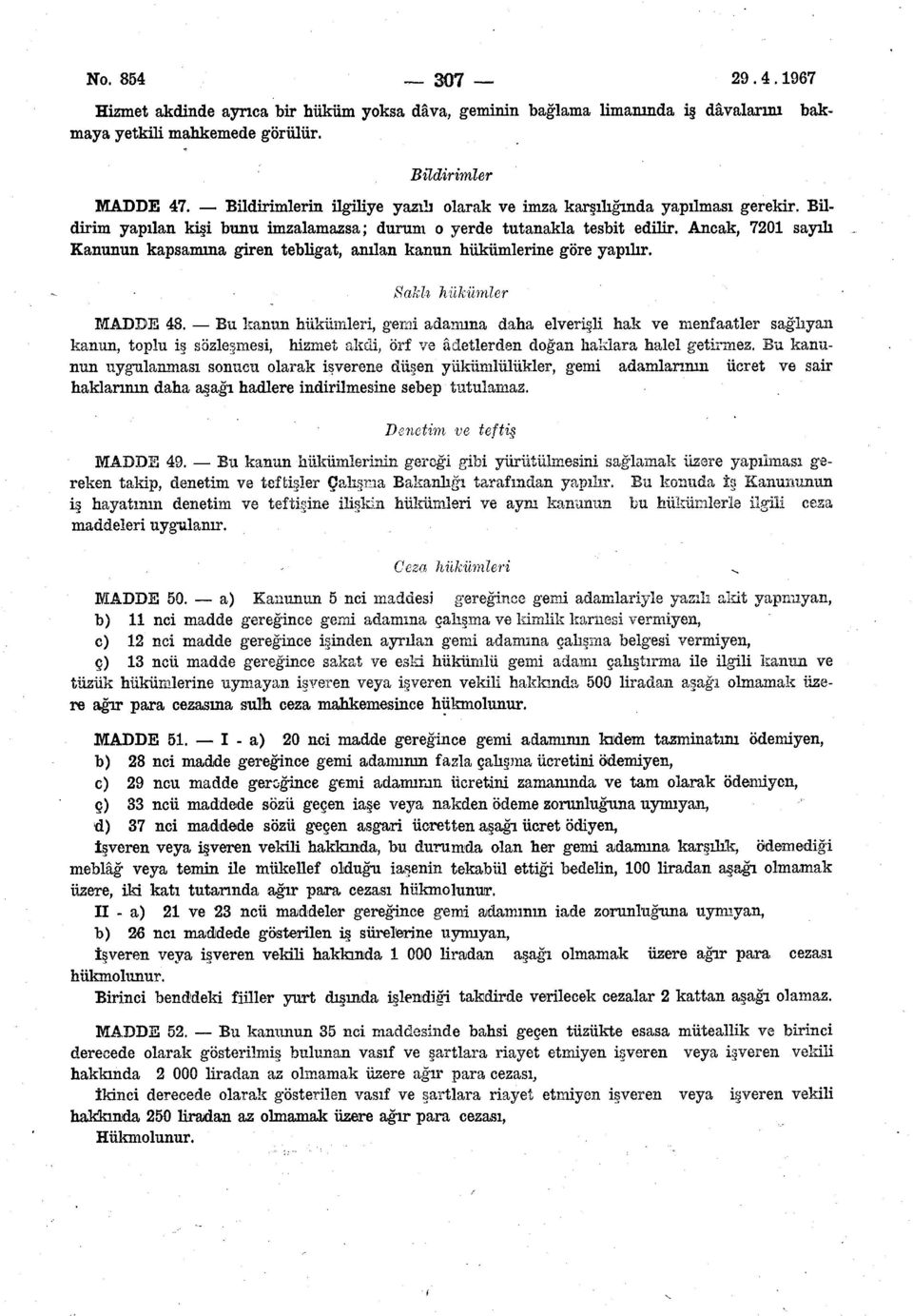 .. Kanunun kapsamına giren tebligat, anılan kanun hükümlerine göre yapılır. Saklı hükümler MADDE 48.