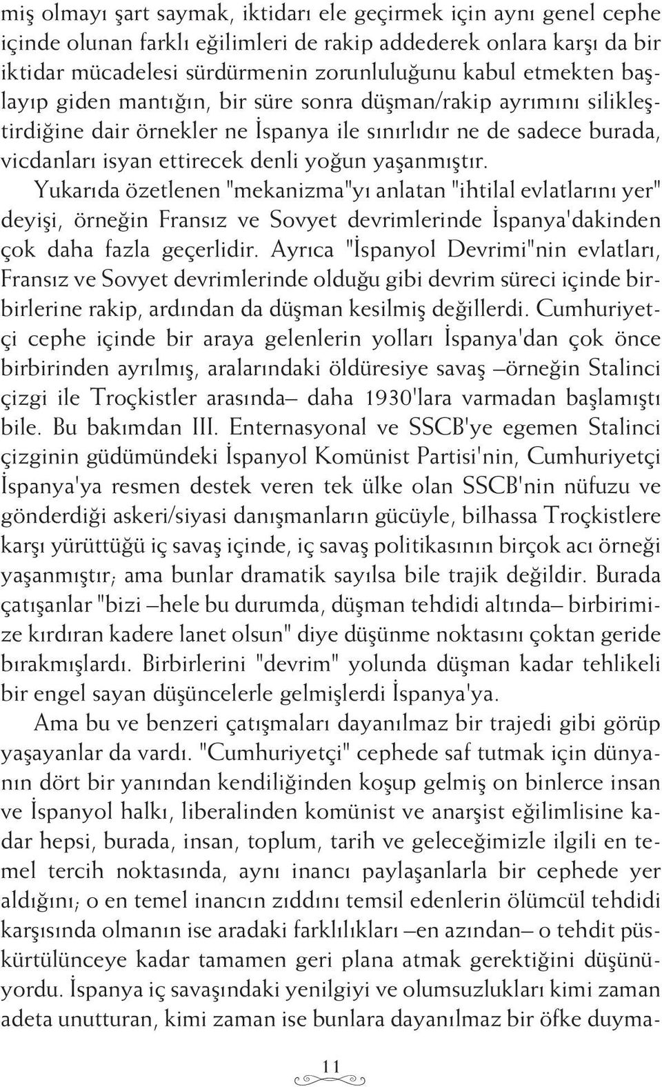 Yukarıda özetlenen "mekanizma"yı anlatan "ihtilal evlatlarını yer" deyişi, örneğin Fransız ve Sovyet devrimlerinde İspanya'dakinden çok daha fazla geçerlidir.