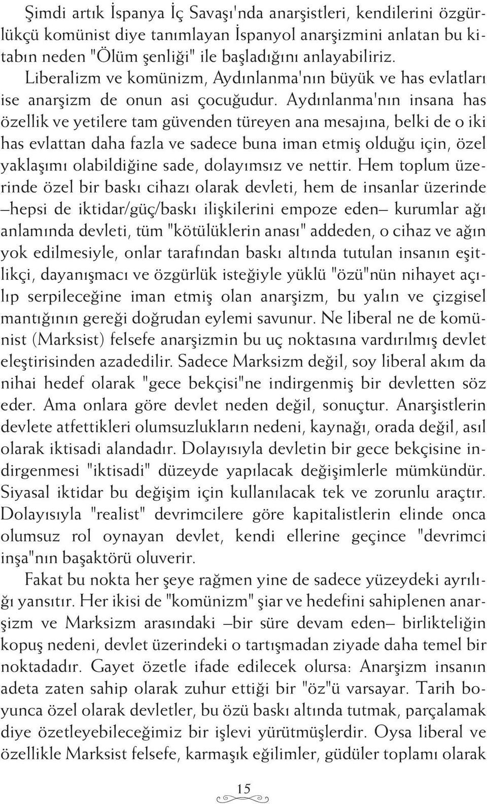 Aydınlanma'nın insana has özellik ve yetilere tam güvenden türeyen ana mesajına, belki de o iki has evlattan daha fazla ve sadece buna iman etmiş olduğu için, özel yaklaşımı olabildiğine sade,