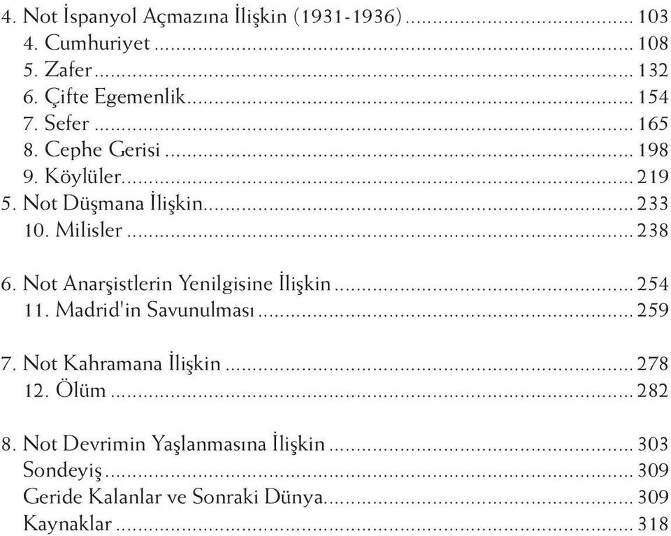 Not Anarşistlerin Yenilgisine İlişkin...254 11. Madrid'in Savunulması...259 7. Not Kahramana İlişkin...278 12.