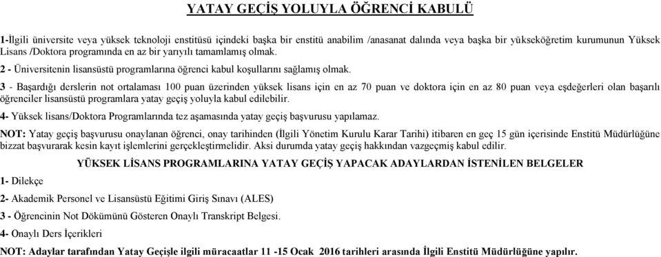 3 - Başardığı derslerin not ortalaması 100 puan üzerinden yüksek lisans için en az 70 puan ve doktora için en az 80 puan veya eşdeğerleri olan başarılı öğrenciler lisansüstü programlara yatay geçiş