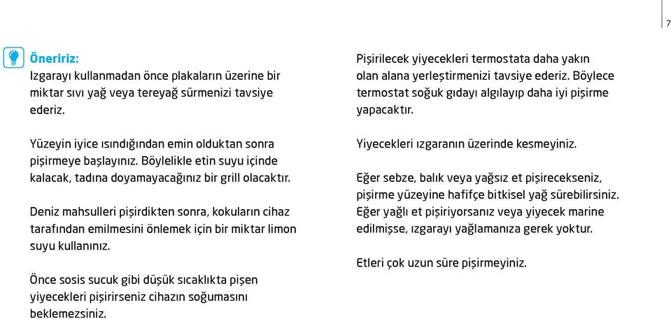 Deniz mahsulleri pişirdikten sonra, kokuların cihaz tarafından emilmesini önlemek için bir miktar limon suyu kullanınız.