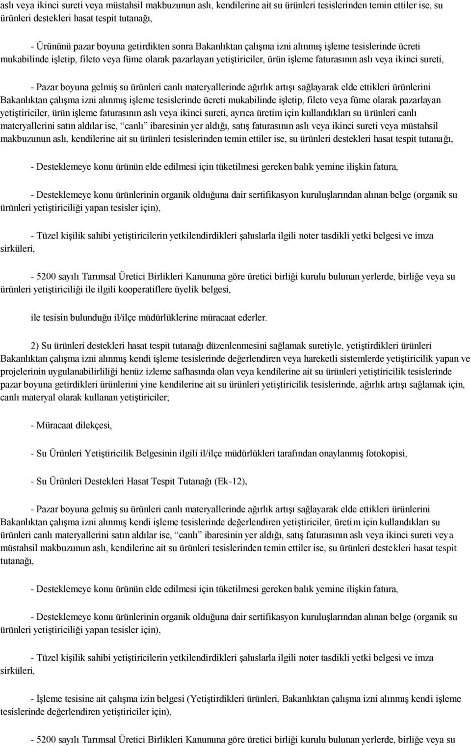 boyuna gelmiģ su ürünleri canlı materyallerinde ağırlık artıģı sağlayarak elde ettikleri ürünlerini Bakanlıktan çalıģma izni alınmıģ iģleme tesislerinde ücreti mukabilinde iģletip, fileto veya füme