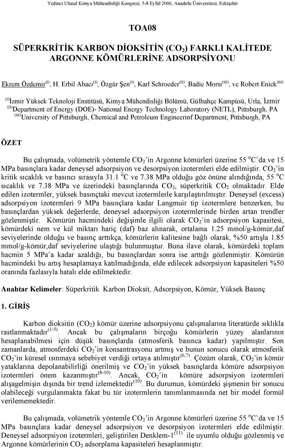 Department of Energy (DOE)- National Energy Technology Laboratory (NETL), Pittsburgh, PA (iii) University of Pittsburgh, Chemical and Petroleum Engineerinf Department, Pittsburgh, PA ÖZET Bu