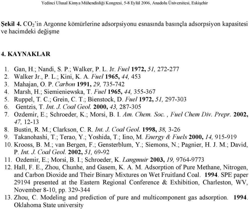 Fuel 1972, 51, 297-303 6. Gentzis, T. Int. J. Coal Geol. 2000, 43, 287-305 7. Ozdemir, E.; Schroeder, K.; Morsi, B. I. Am. Chem. Soc., Fuel Chem Div. Prepr. 2002, 47, 12-13 8. Bustin, R. M.; Clarkson, C.
