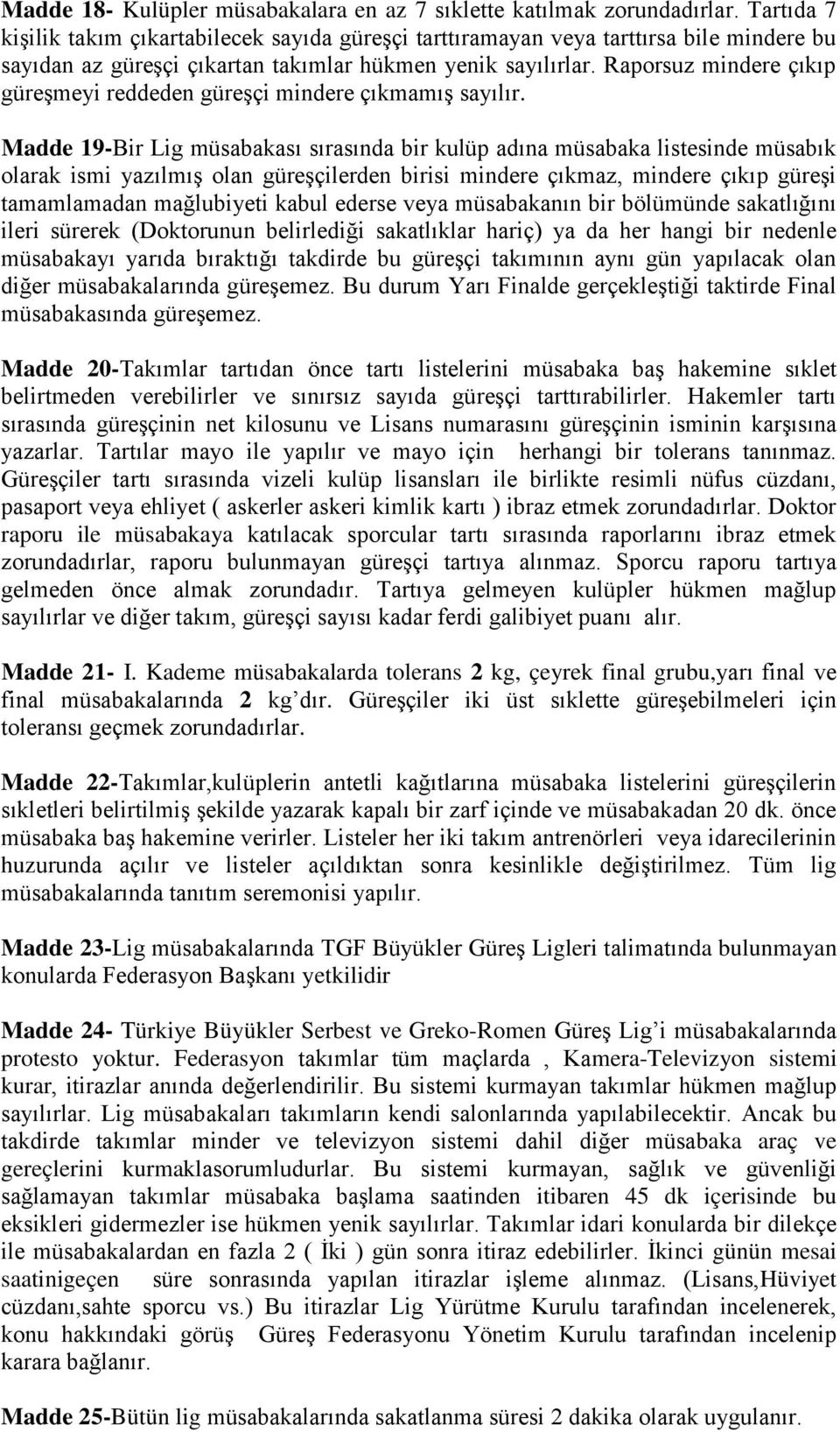 Raporsuz mindere çıkıp güreşmeyi reddeden güreşçi mindere çıkmamış sayılır.