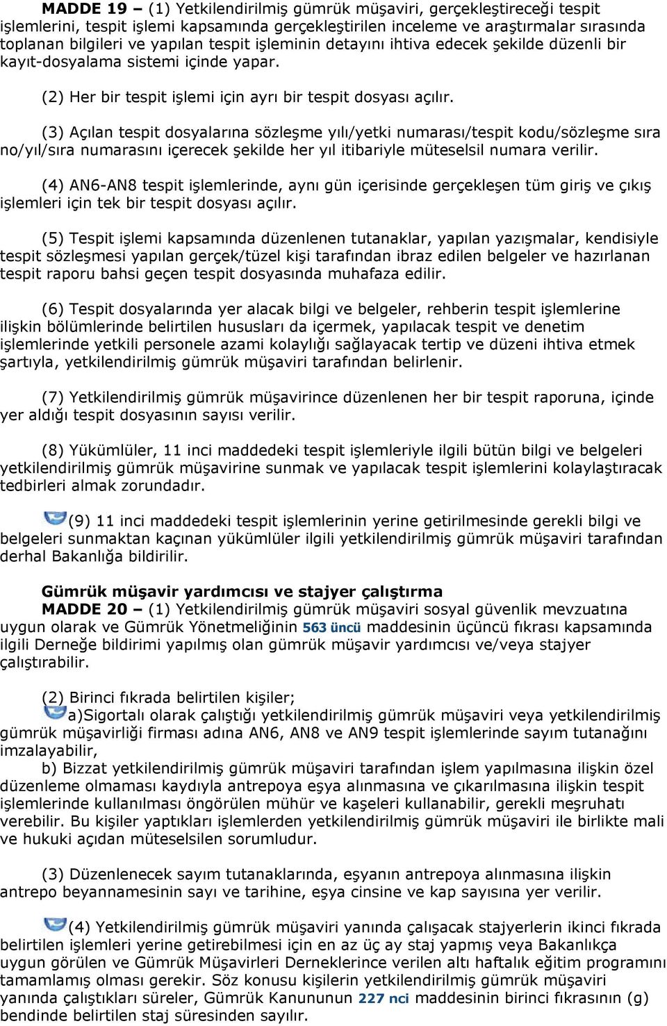 (3) Açılan tespit dosyalarına sözleşme yılı/yetki numarası/tespit kodu/sözleşme sıra no/yıl/sıra numarasını içerecek şekilde her yıl itibariyle müteselsil numara verilir.