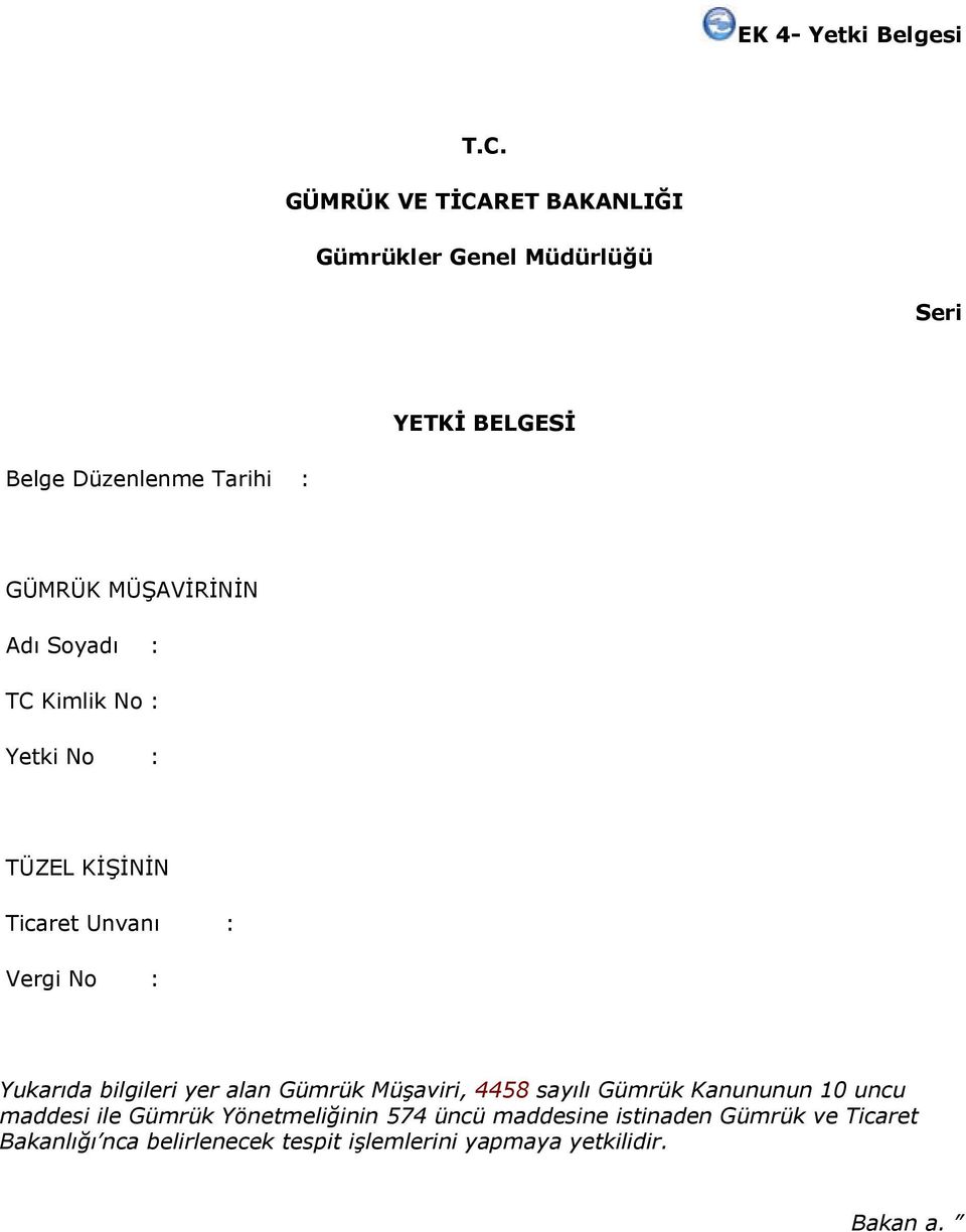 MÜŞAVİRİNİN Adı Soyadı : TC Kimlik No : Yetki No : TÜZEL KİŞİNİN Ticaret Unvanı : Vergi No : Yukarıda bilgileri yer