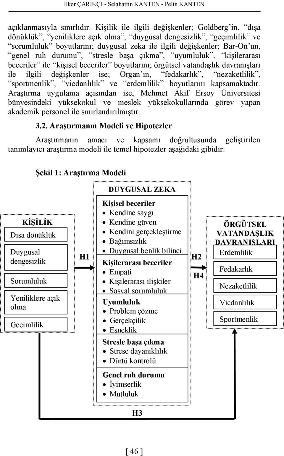 ruh durumu, stresle başa çıkma, uyumluluk, kişilerarası beceriler ile kişisel beceriler boyutlarını; örgütsel vatandaşlık davranışları ile ilgili değişkenler ise; Organ ın, fedakarlık, nezaketlilik,