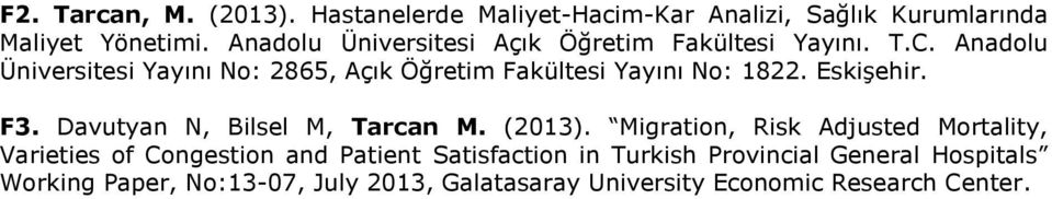 Anadolu Üniversitesi Yayını No: 2865, Açık Öğretim Fakültesi Yayını No: 1822. Eskişehir. F3. Davutyan N, Bilsel M, Tarcan M.