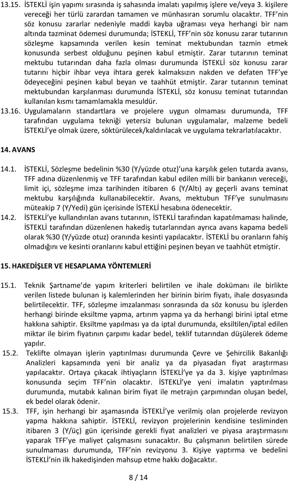 teminat mektubundan tazmin etmek konusunda serbest olduğunu peşinen kabul etmiştir.