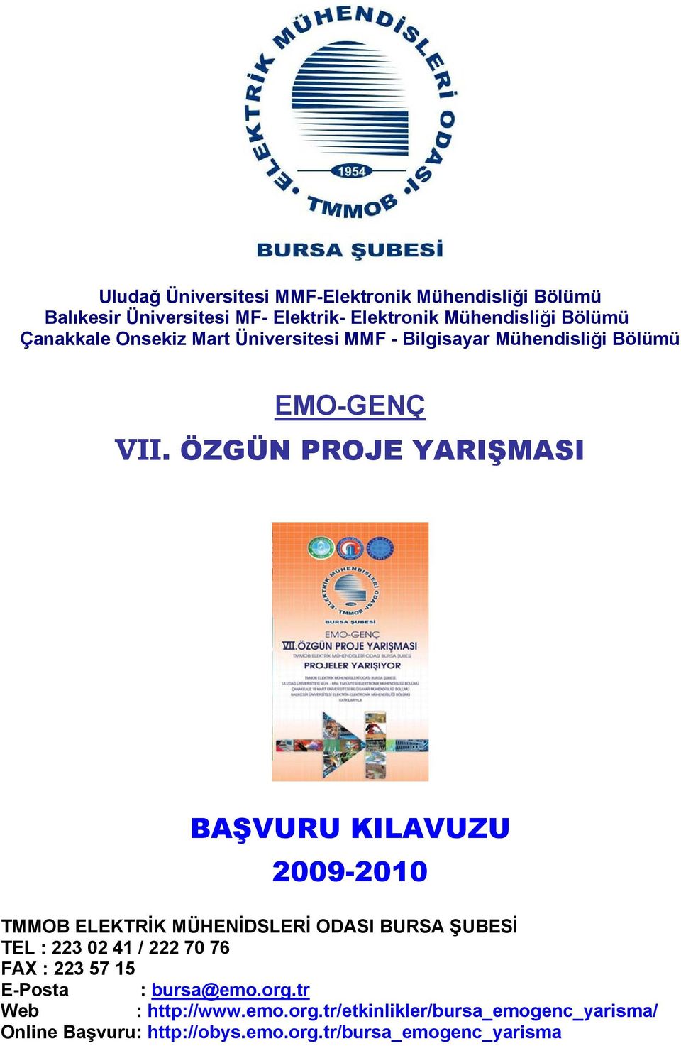 ÖZGÜN PROJE YARIŞMASI BAŞVURU KILAVUZU 2009-2010 TMMOB ELEKTRİK MÜHENİDSLERİ ODASI BURSA ŞUBESİ TEL : 223 02 41 / 222 70 76