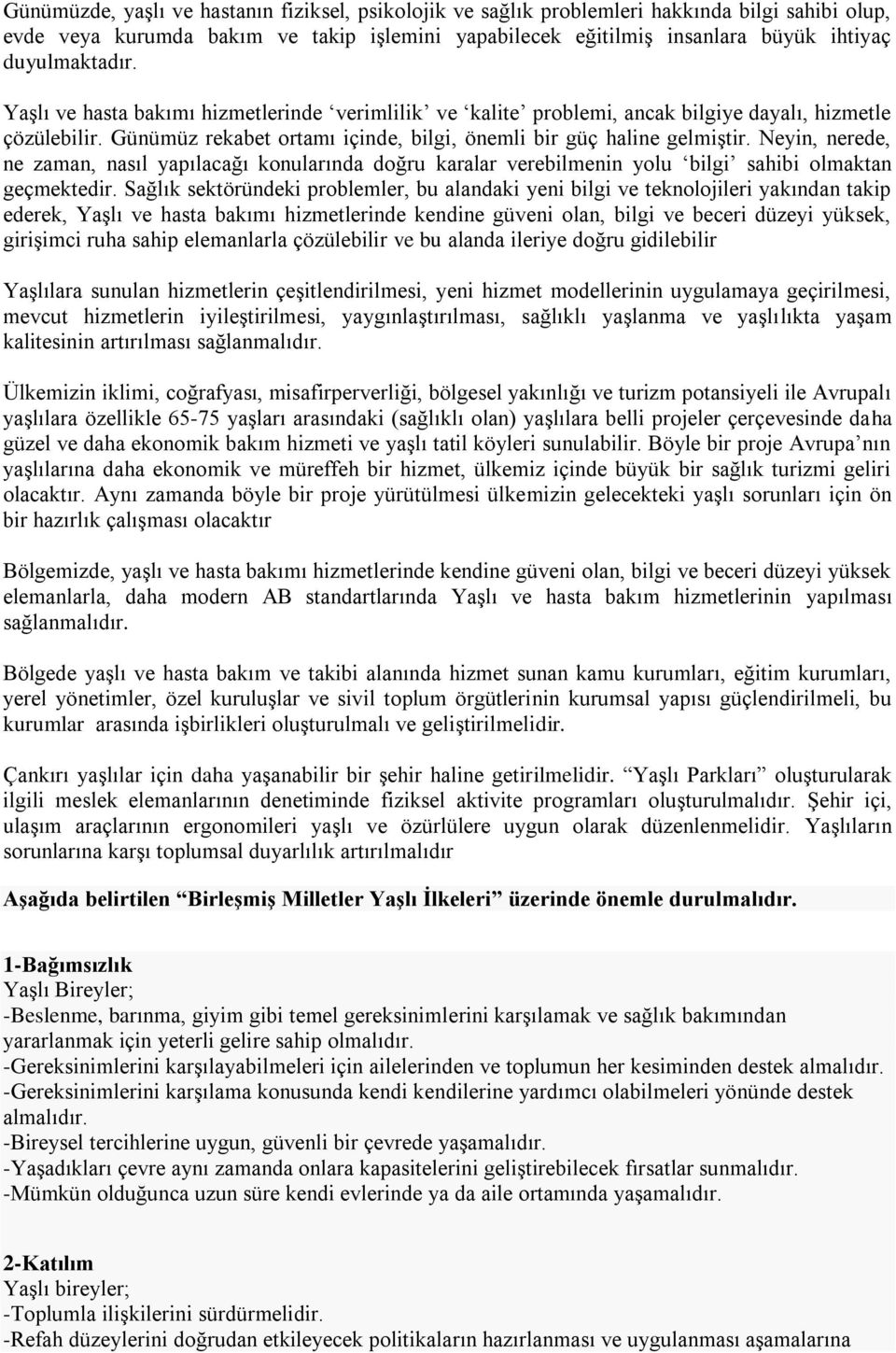 Neyin, nerede, ne zaman, nasıl yapılacağı konularında doğru karalar verebilmenin yolu bilgi sahibi olmaktan geçmektedir.