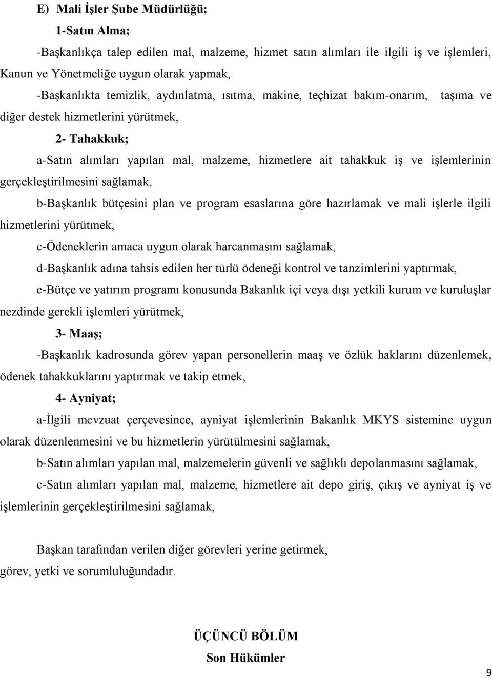 gerçekleştirilmesini sağlamak, b-başkanlık bütçesini plan ve program esaslarına göre hazırlamak ve mali işlerle ilgili hizmetlerini yürütmek, c-ödeneklerin amaca uygun olarak harcanmasını sağlamak,