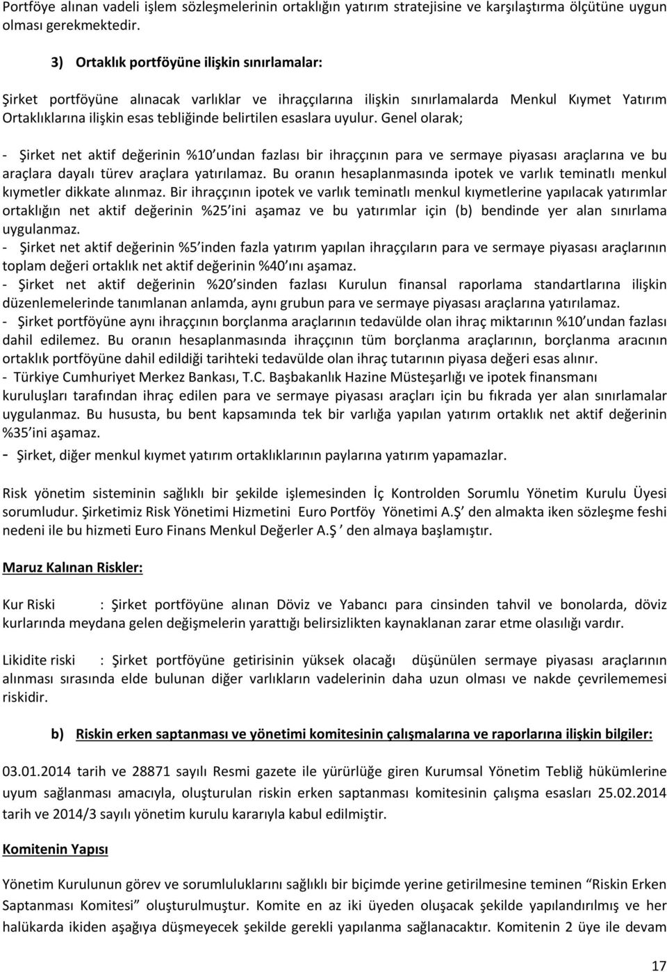 esaslara uyulur. Genel olarak; - Şirket net aktif değerinin %10 undan fazlası bir ihraççının para ve sermaye piyasası araçlarına ve bu araçlara dayalı türev araçlara yatırılamaz.