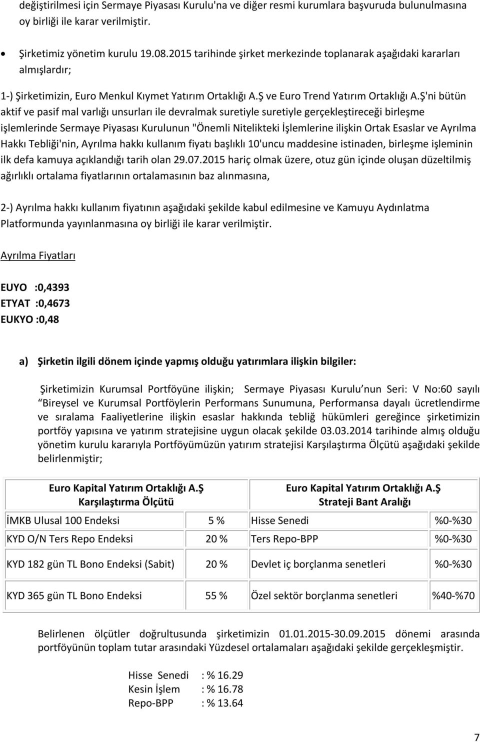 Ş'ni bütün aktif ve pasif mal varlığı unsurları ile devralmak suretiyle suretiyle gerçekleştireceği birleşme işlemlerinde Sermaye Piyasası Kurulunun "Önemli Nitelikteki İşlemlerine ilişkin Ortak