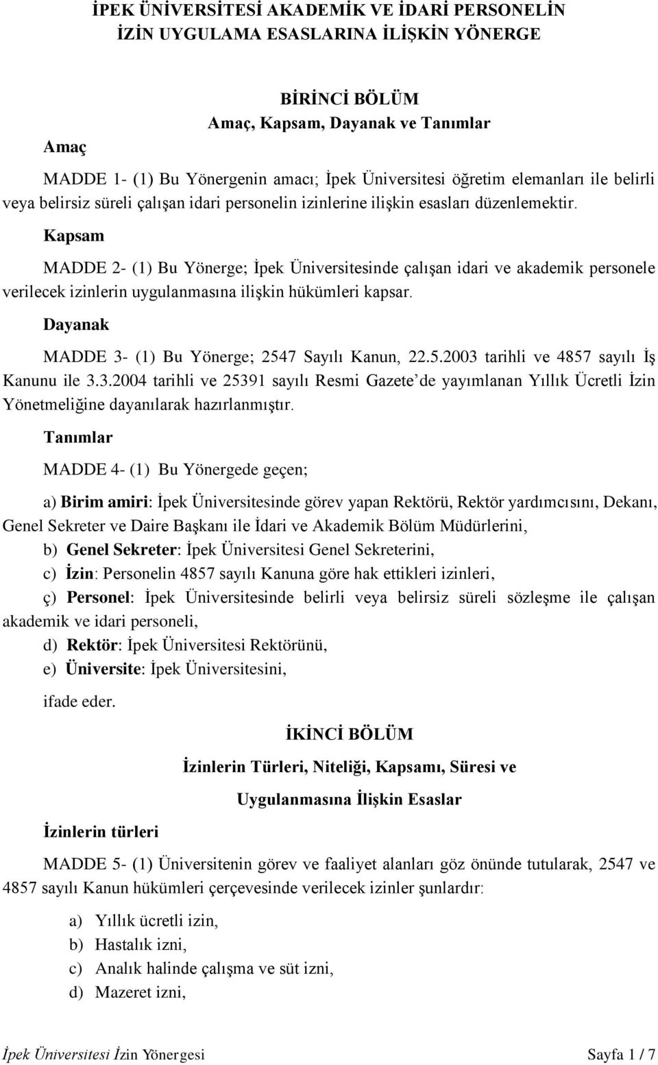 Kapsam MADDE 2- (1) Bu Yönerge; İpek Üniversitesinde çalışan idari ve akademik personele verilecek izinlerin uygulanmasına ilişkin hükümleri kapsar.