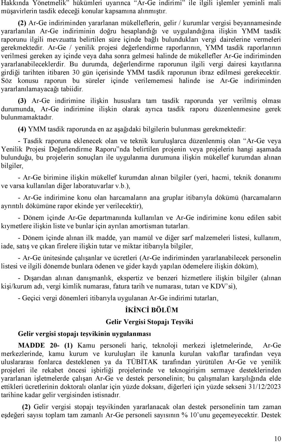 mevzuatta belirtilen süre içinde bağlı bulundukları vergi dairelerine vermeleri gerekmektedir.