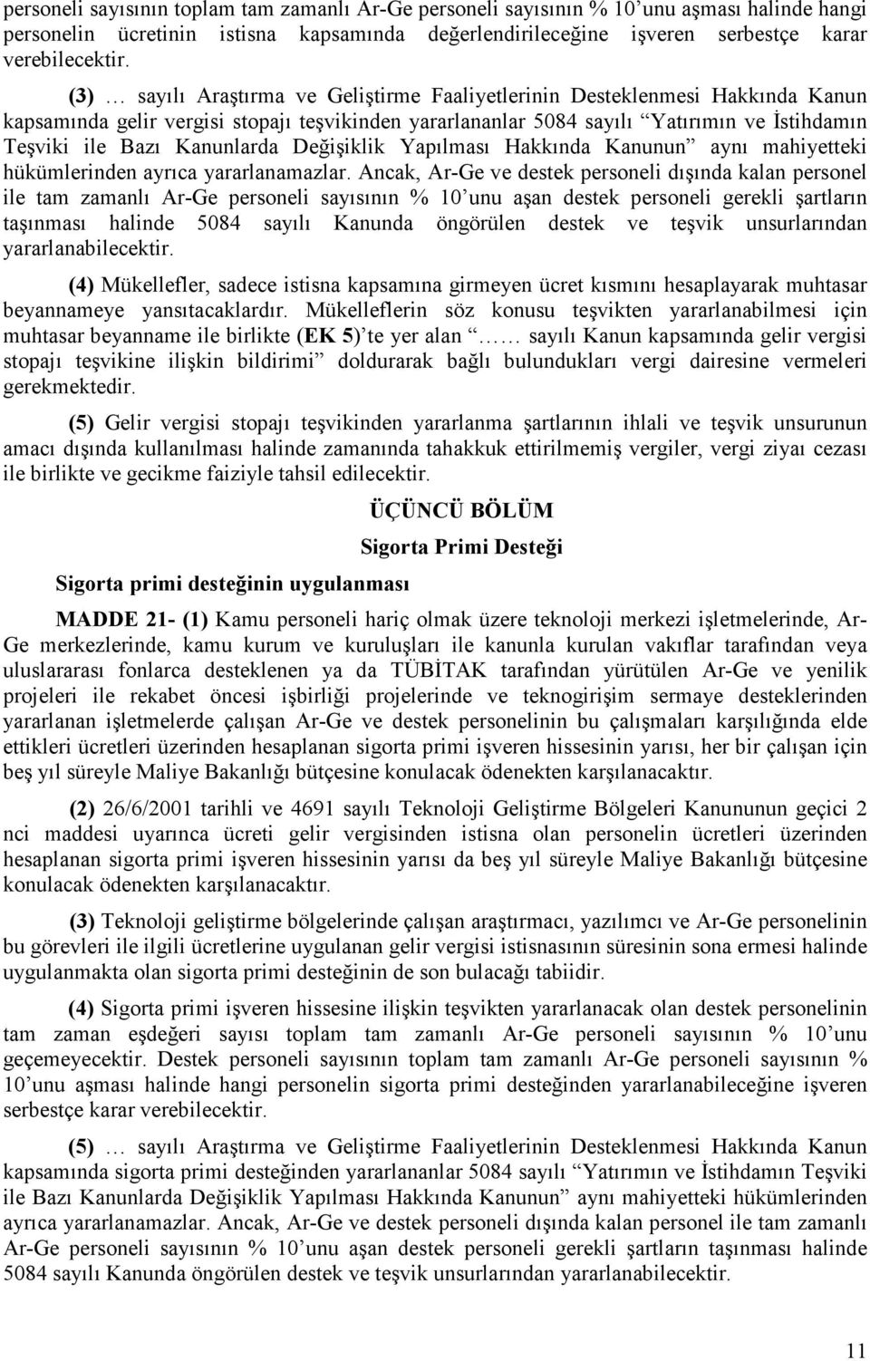 Kanunlarda Değişiklik Yapılması Hakkında Kanunun aynı mahiyetteki hükümlerinden ayrıca yararlanamazlar.