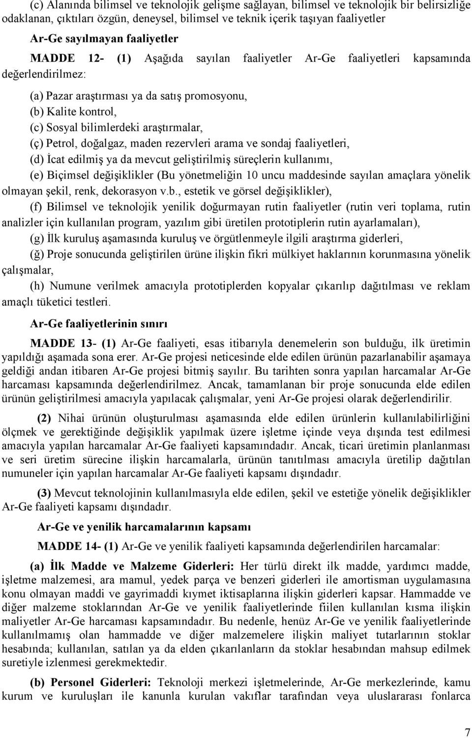 araştırmalar, (ç) Petrol, doğalgaz, maden rezervleri arama ve sondaj faaliyetleri, (d) Đcat edilmiş ya da mevcut geliştirilmiş süreçlerin kullanımı, (e) Biçimsel değişiklikler (Bu yönetmeliğin 10