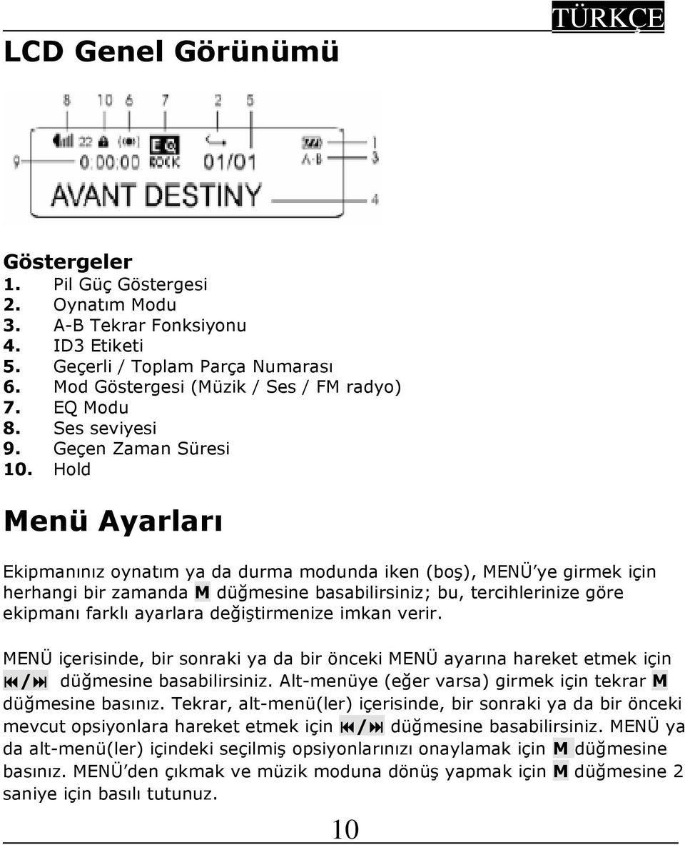 Hold Menü Ayarları Ekipmanınız oynatım ya da durma modunda iken (boş), MENÜ ye girmek için herhangi bir zamanda M düğmesine basabilirsiniz; bu, tercihlerinize göre ekipmanı farklı ayarlara