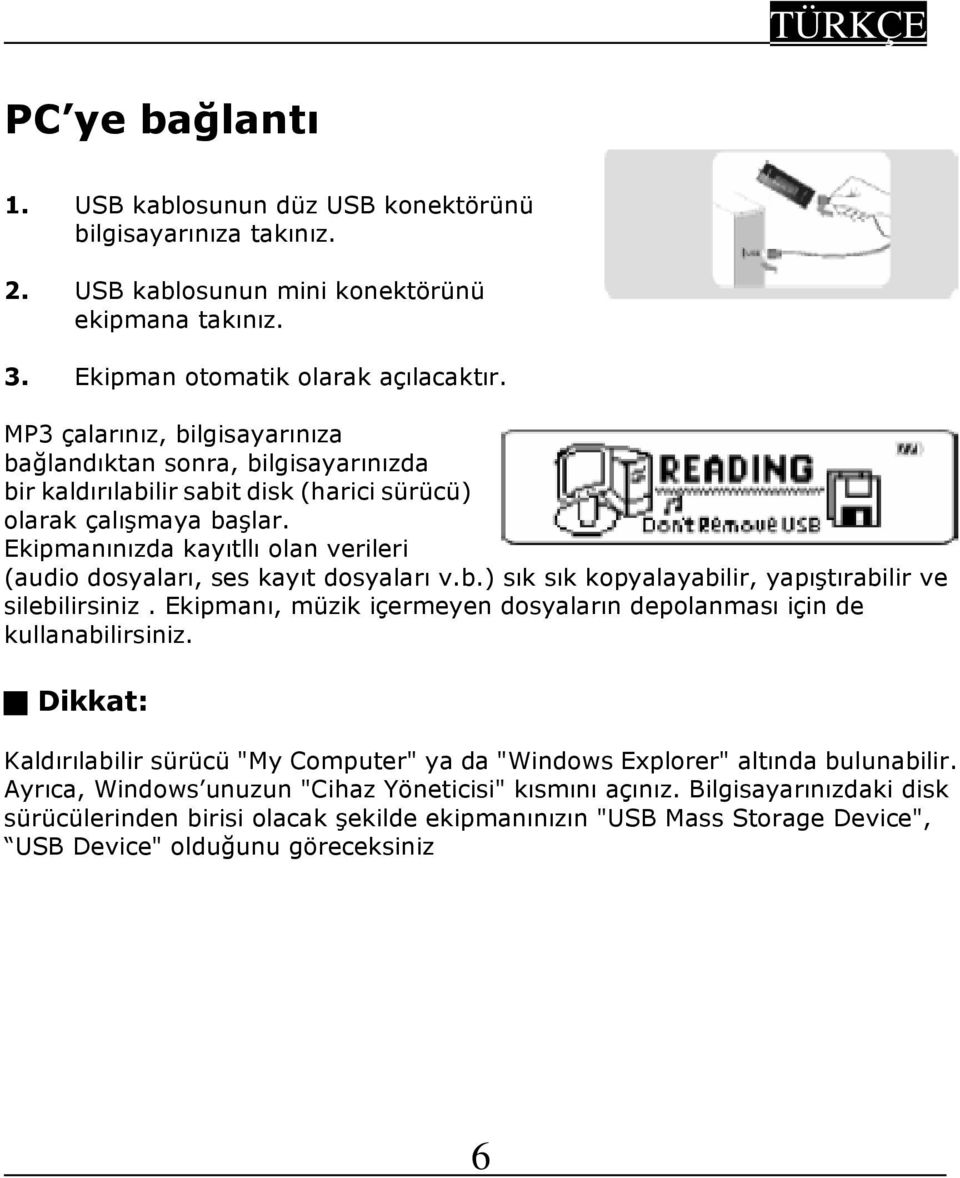 Ekipmanınızda kayıtllı olan verileri (audio dosyaları, ses kayıt dosyaları v.b.) sık sık kopyalayabilir, yapıştırabilir ve silebilirsiniz.