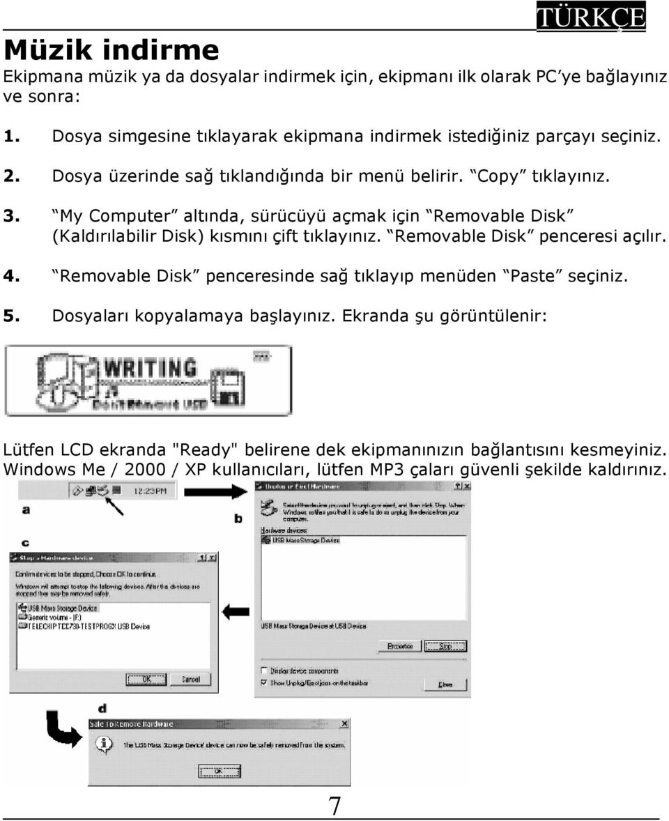 My Computer altında, sürücüyü açmak için Removable Disk (Kaldırılabilir Disk) kısmını çift tıklayınız. Removable Disk penceresi açılır. 4.