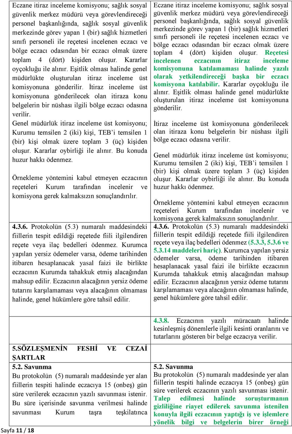 Eşitlik olması halinde genel müdürlükte oluşturulan itiraz inceleme üst komisyonuna gönderilir.