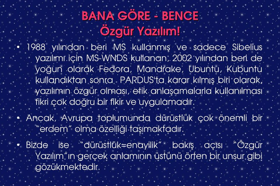 Mandrake, Ubuntu, Kubuntu kullandıktan sonra PARDUS'ta karar kılmış biri olarak, yazılımın özgür olması, etik anlaşamalarla