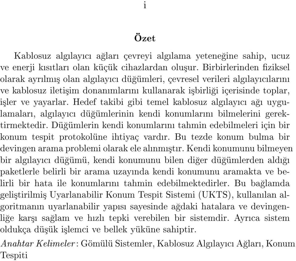 Hedef takibi gibi temel kablosuz alglayc a uygulamalar, alglayc dü ümlerinin kendi konumlarn bilmelerini gerektirmektedir.