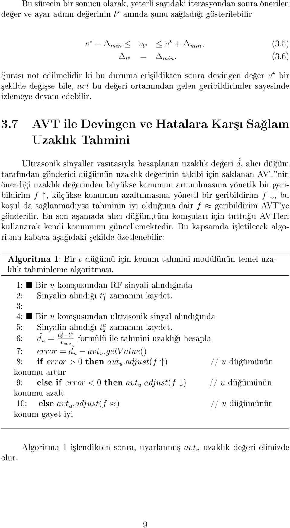 7 AVT ile Devingen ve Hatalara Kar³ Sa lam Uzaklk Tahmini Ultrasonik sinyaller vastasyla hesaplanan uzaklk de eri ˆd, alc dü üm tarafndan gönderici dü ümün uzaklk de erinin takibi için saklanan