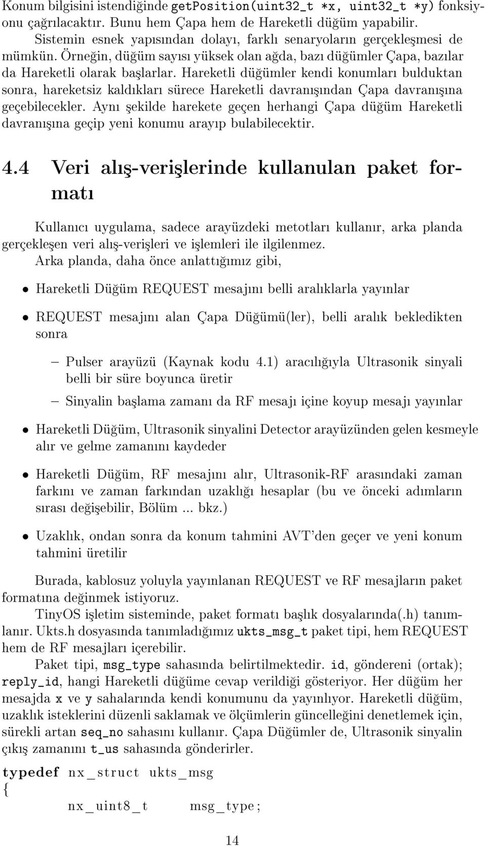 Hareketli dü ümler kendi konumlar bulduktan sonra, hareketsiz kaldklar sürece Hareketli davran³ndan Çapa davran³na geçebilecekler.