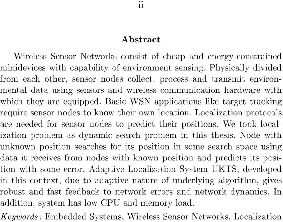 Basic WSN applications like target tracking require sensor nodes to know their own location. Localization protocols are needed for sensor nodes to predict their positions.