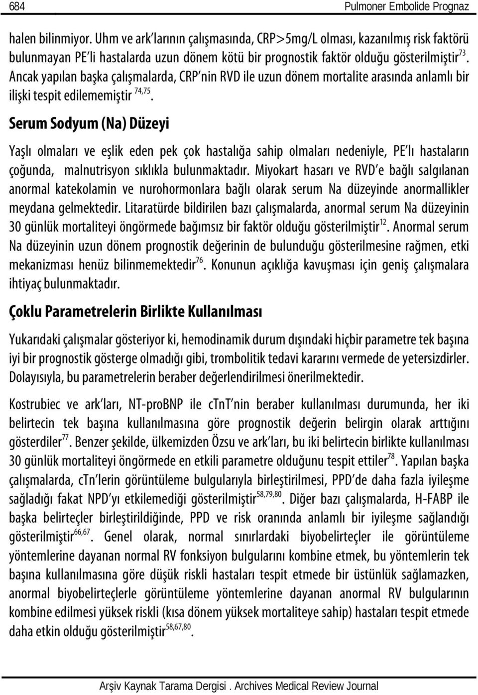 Ancak yapılan başka çalışmalarda, CRP nin RVD ile uzun dönem mortalite arasında anlamlı bir ilişki tespit edilememiştir 74,75.