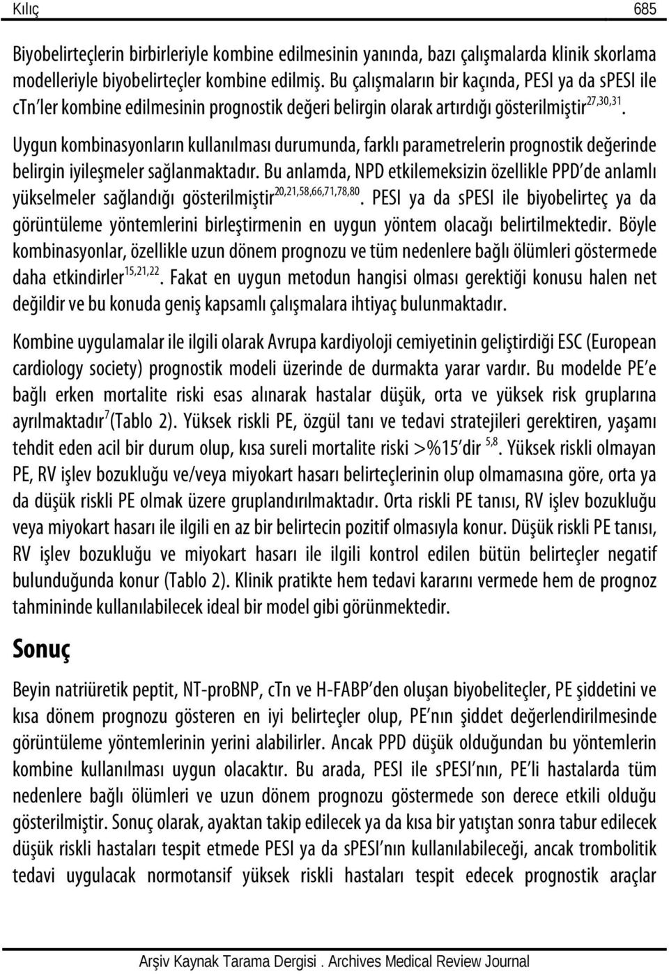 Uygun kombinasyonların kullanılması durumunda, farklı parametrelerin prognostik değerinde belirgin iyileşmeler sağlanmaktadır.