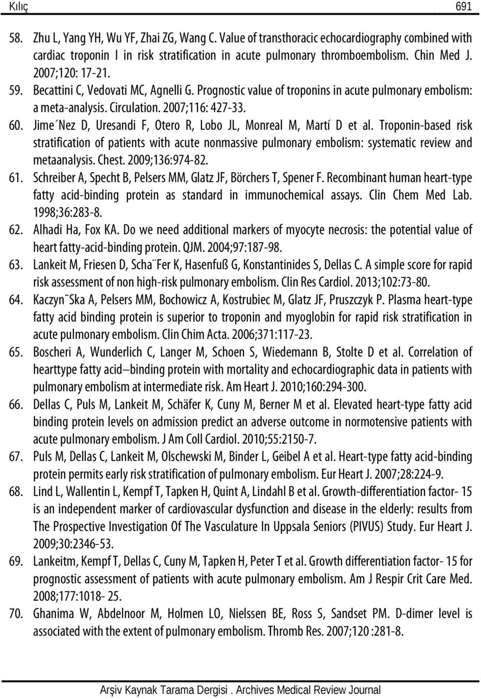 Jime Nez D, Uresandi F, Otero R, Lobo JL, Monreal M, Martí D et al. Troponin-based risk stratification of patients with acute nonmassive pulmonary embolism: systematic review and metaanalysis. Chest.