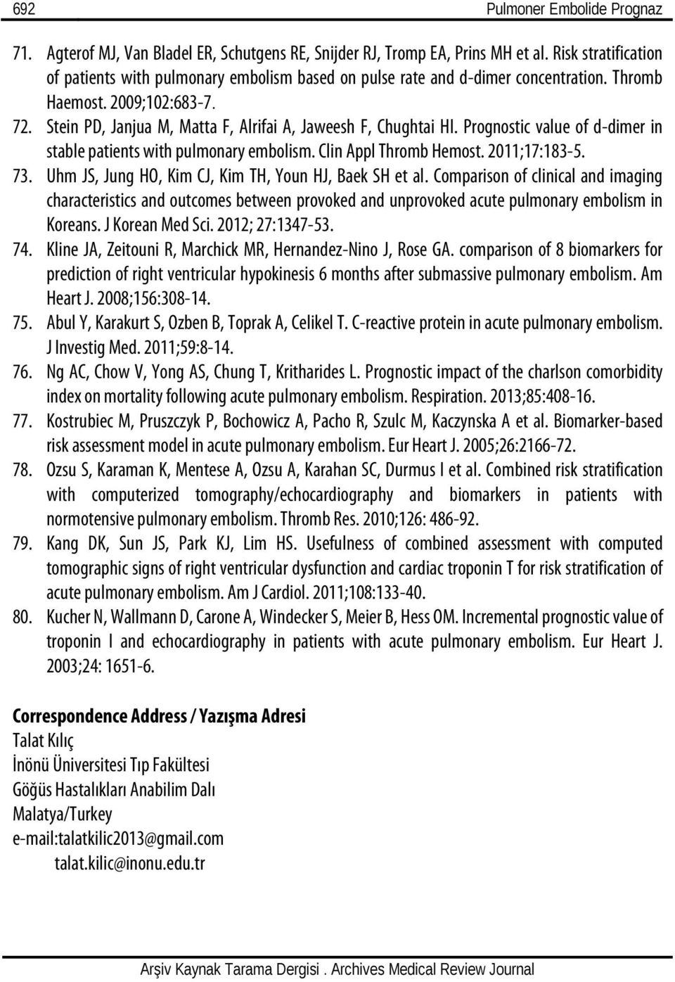 Stein PD, Janjua M, Matta F, Alrifai A, Jaweesh F, Chughtai HI. Prognostic value of d-dimer in stable patients with pulmonary embolism. Clin Appl Thromb Hemost. 2011;17:183-5. 73.